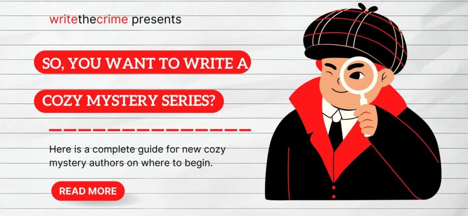 So you want to write a cozy mystery series? A complete guide for new cozy mystery authors.