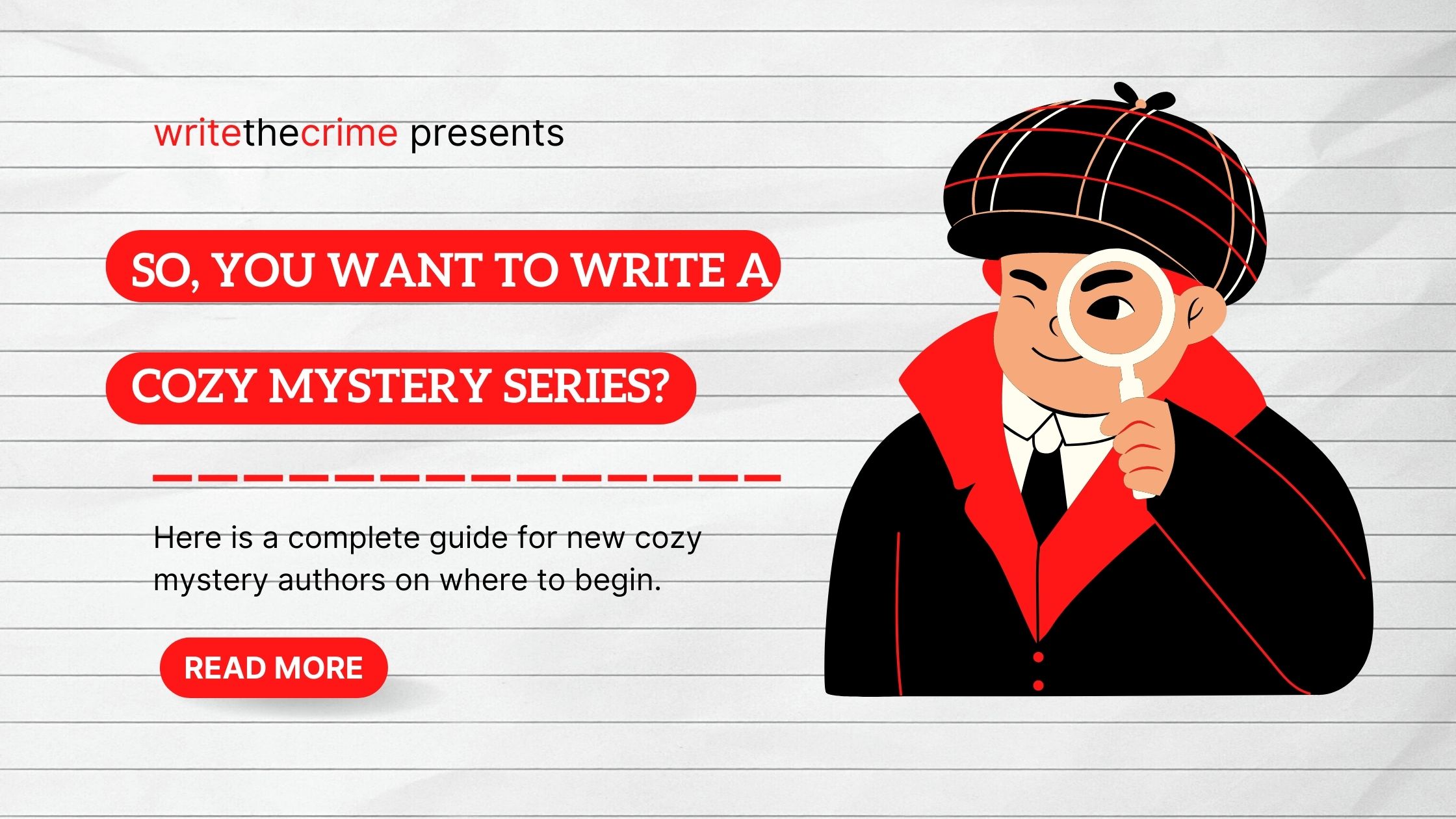 So you want to write a cozy mystery series? A complete guide for new cozy mystery authors.